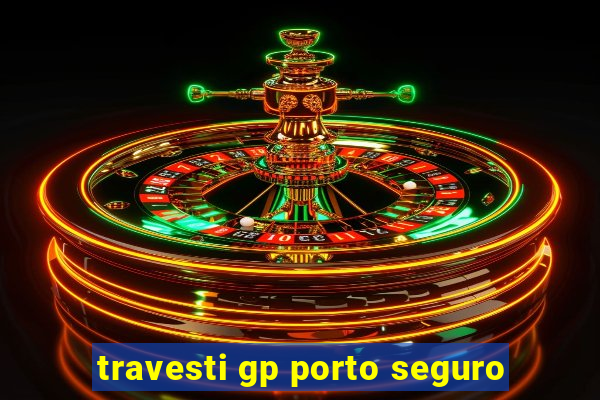 travesti gp porto seguro